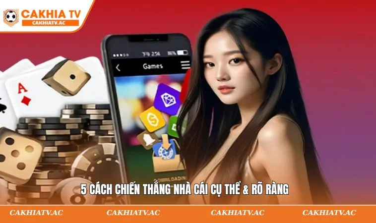 5 cách chiến thắng nhà cái cụ thể & rõ ràng