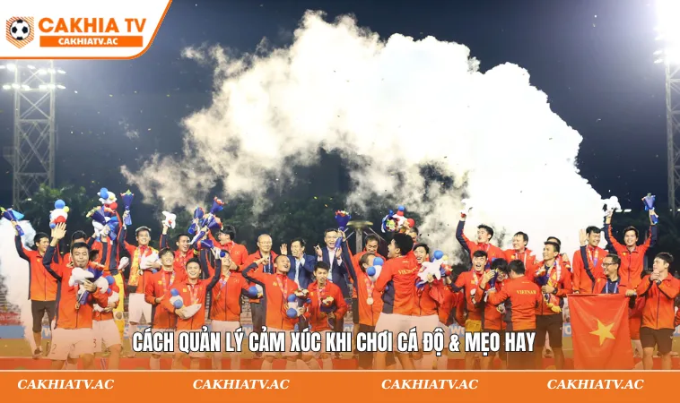 Cách quản lý cảm xúc khi chơi cá độ & mẹo hay