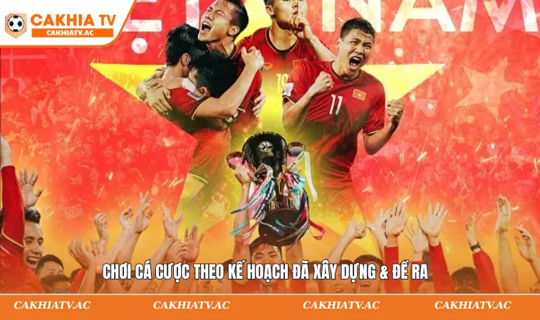 Chơi cá cược theo kế hoạch đã xây dựng & đề ra
