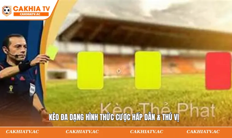Kèo đa dạng hình thức cược hấp dẫn & thú vị