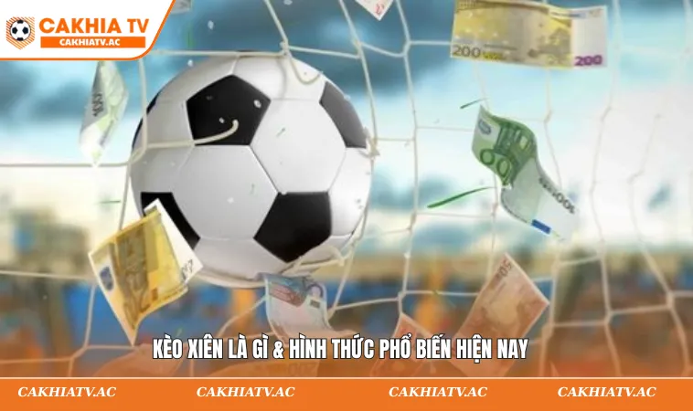 Kèo xiên là gì & hình thức phổ biến hiện nay