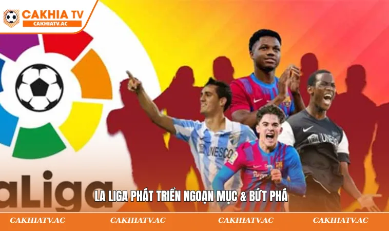 La liga phát triển ngoạn mục & bứt phá