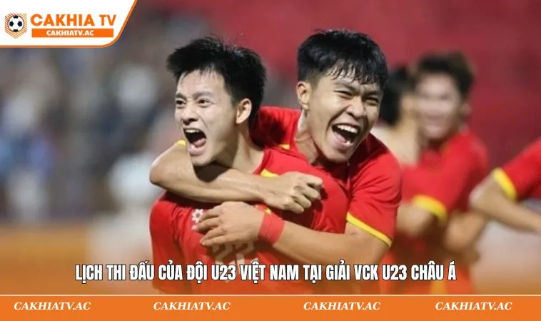Lịch thi đấu của đội U23 Việt Nam tại giải VCK U23 châu Á