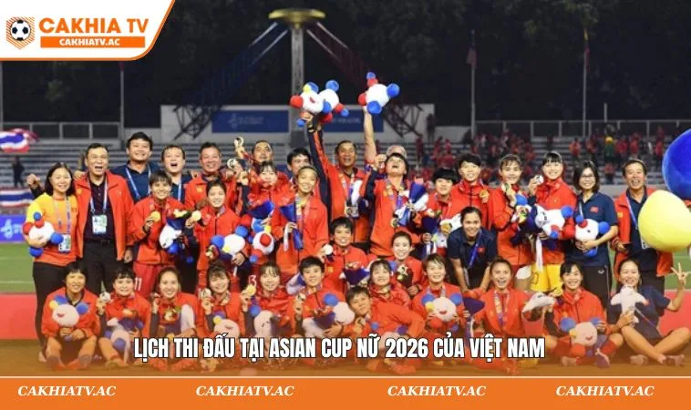 Bóng Đá Nữ Việt Nam - Thành Tích 2025 & Hành Trình 2026 3 Lịch thi đấu tại Asian Cup nữ 2026 của Việt Nam
