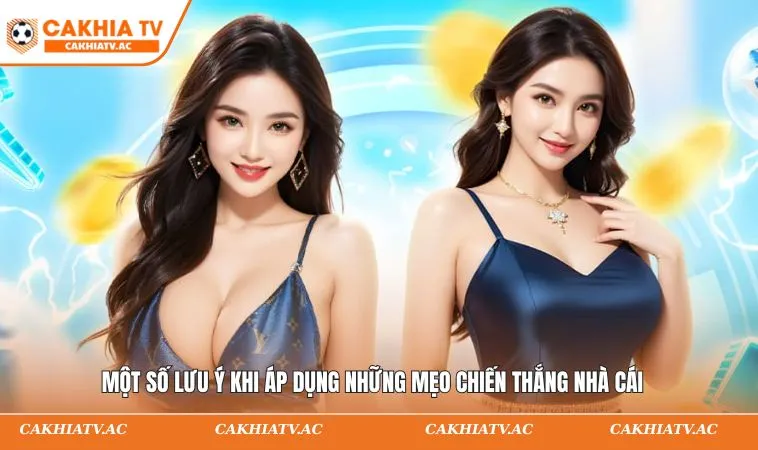 Một số lưu ý khi áp dụng những mẹo chiến thắng nhà cái