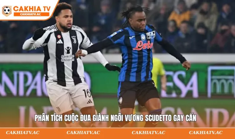 Phân tích cuộc đua giành ngôi vương Scudetto gay cấn