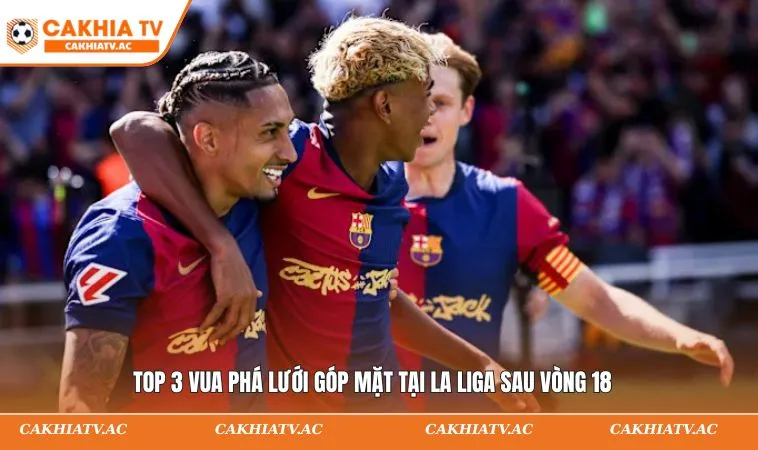 Kết Quả Bóng Đá Laliga - Cập Nhật Chính Xác Từ CAKHIATV 3 Top 3 vua phá lưới góp mặt tại La Liga sau vòng 18